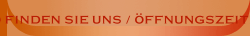 So finden Sie uns / Öffnungszeiten